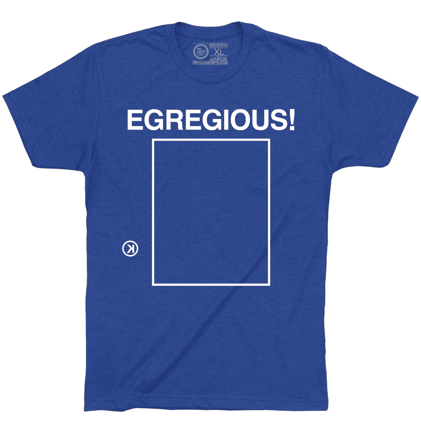EGREGIOUS! by Obvious Shirts