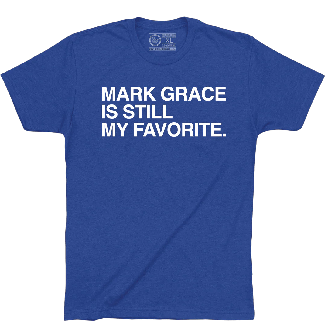 Mark Grace Is Still My Favorite T-Shirt by Obvious Shirts